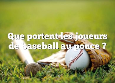 Que portent les joueurs de baseball au pouce ?